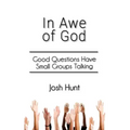 In Awe of God: Good Questions Have Small Groups Talking
