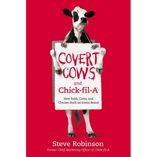 Covert Cows and Chick-Fil-A: How Faith, Cows, and Chicken Built an Iconic Brand