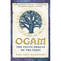 Ogam: The Celtic Oracle of the Trees: Understanding, Casting, and Interpreting the Ancient Druidic Alphabet