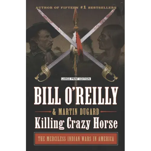 Killing Crazy Horse: The Merciless Indian Wars in America