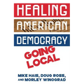 Healing American Democracy: Going Local