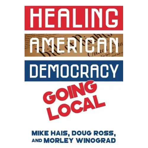 Healing American Democracy: Going Local