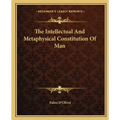 The Intellectual and Metaphysical Constitution of Man