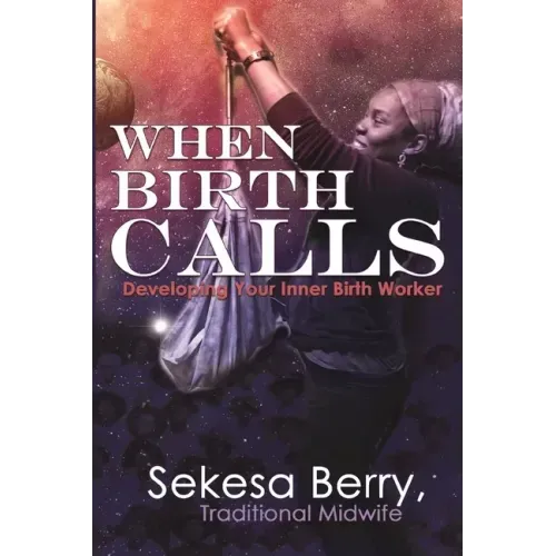 When Birth Calls: Developing Your Inner Birthworker
