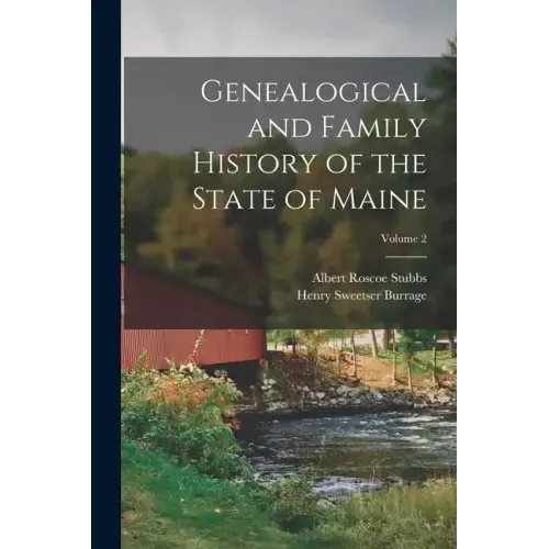 Genealogical and Family History of the State of Maine; Volume 2