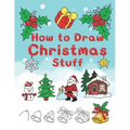 How To Draw Christmas Stuff: Step by Step Easy and Fun to learn Drawing and Creating Your Own Beautiful Christmas Coloring Book and Christmas Cards