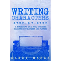 Writing Characters: Step-by-Step - 2 Manuscripts in 1 Book - Essential Character Archetypes, Character Emotions and Character Writing Tric