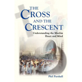 The Cross and the Crescent: Understanding the Muslim Heart & Mind
