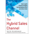 The Hybrid Sales Channel: How to Ignite Growth by Bridging the Gap Between Direct and Indirect Sales