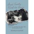 Angel Finally Found his Wings: A True Story of Finding Trust, Hope, Faith, and the Power of Love