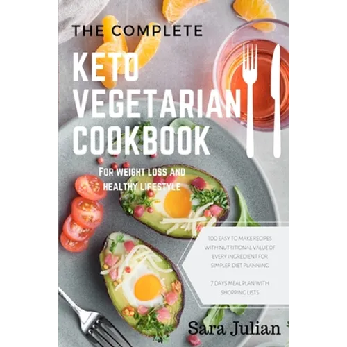 The Complete Keto Vegetarian Cookbook: 100 easy to make recipes nutritional value of every ingredients for simpler diet planning includes 7 days meal