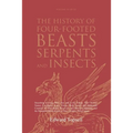 The History of Four-Footed Beasts, Serpents and Insects Vol. III of III: Describing at Large Their True and Lively Figure, Their Several Names, Condit
