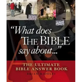 What Does the Bible Say about . . .: The Ultimate Bible Answer Book