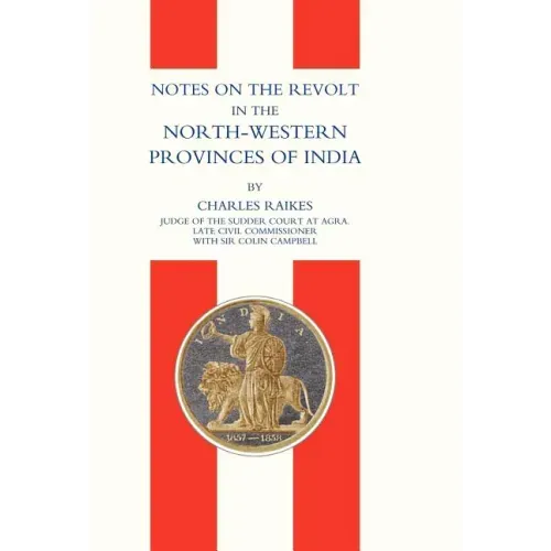 Notes on the Revolt in the North-Western Provinces of India (Indian Mutiny 1857)