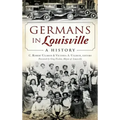 Germans in Louisville: A History