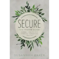 Secure: The Prayer Guide: Connecting to God Through Persistent Prayer