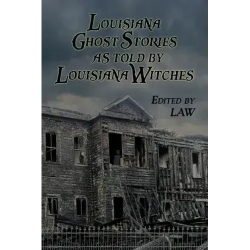 Louisiana Ghost Stories As Told By Louisiana Witches