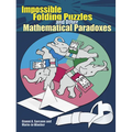 Impossible Folding Puzzles and Other Mathematical Paradoxes