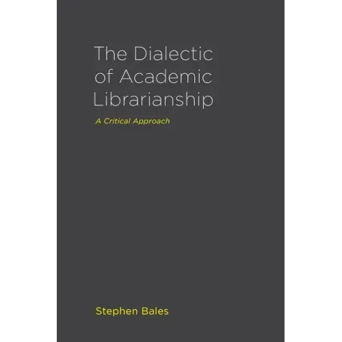 The Dialectic of Academic Librarianship: A Critical Approach