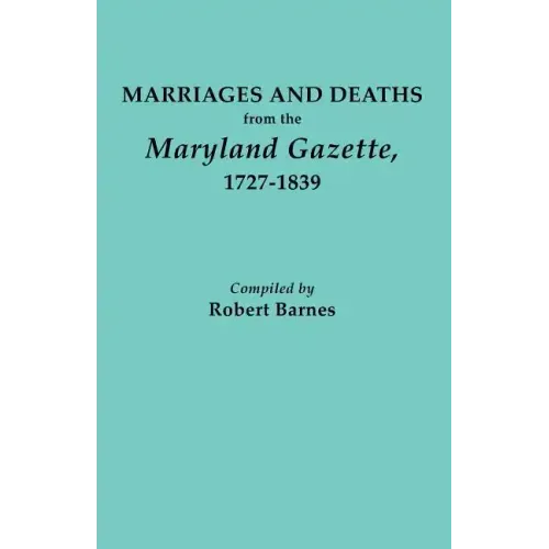 Marriages and Deaths from the Maryland Gazette 1727-1839