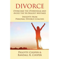 Divorce: Overcome the Overwhelm and Avoid the Six Biggest Mistakes-Insights from Personal Divorce Coaches