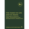 The Family in Life and in Death: The Family in Ancient Israel: Sociological and Archaeological Perspectives