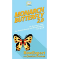 Monarch Butterfly 2.0: 101 Reasons to Love Our Favorite Orange and Black Butterfly From A to Z