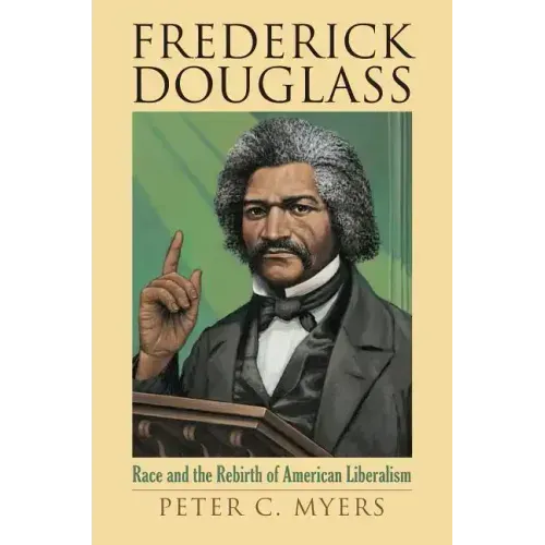 Frederick Douglass: Race and the Rebirth of American Liberalism