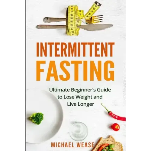 Intermittent Fasting: Ultimate Beginner's Guide to Lose Weight and Live Longer