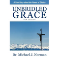 Unbridled Grace: A True Story about the Power of Choice