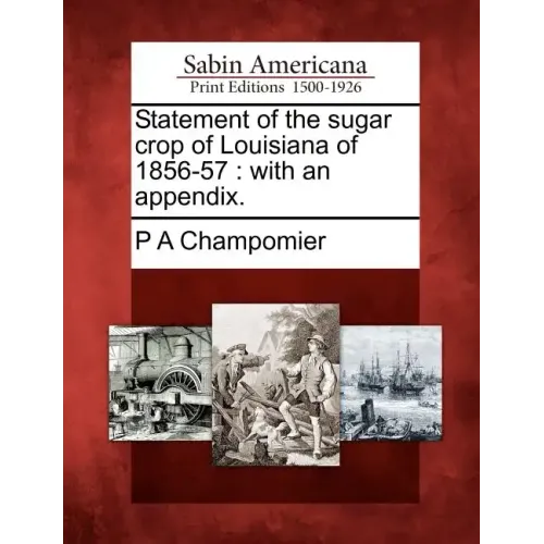 Statement of the Sugar Crop of Louisiana of 1856-57: With an Appendix.