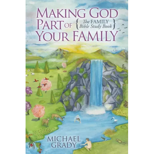 Making God Part of Your Family: The Family Bible Study Book