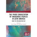 The Prior Consultation of Indigenous Peoples in Latin America: Inside the Implementation Gap