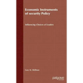 Economic Instruments of Security Policy: Influencing Choices of Leaders