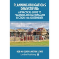 Planning Obligations Demystified: A Practical Guide to Planning Obligations and Section 106 Agreements