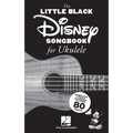 The Little Black Disney Songbook for Ukulele: Complete Lyrics and Chords to Over 80 Songs