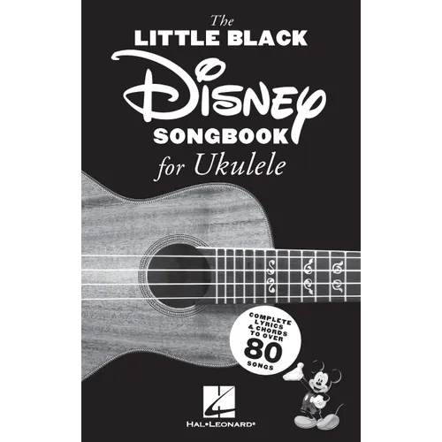 The Little Black Disney Songbook for Ukulele: Complete Lyrics and Chords to Over 80 Songs