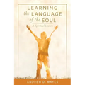 Learning the Language of the Soul: A Spiritual Lexicon