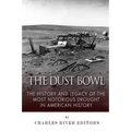 The Dust Bowl: The History and Legacy of the Most Notorious Drought in American History