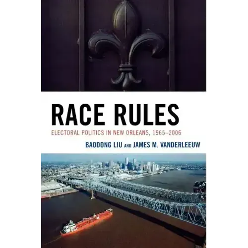 Race Rules: Electoral Politics in New Orleans, 1965-2006