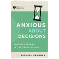 Anxious about Decisions: Finding Freedom in the Peace of God