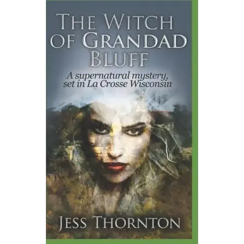 The Witch of Grandad Bluff: A Supernatural Mystery, set in La Crosse Wisconsin