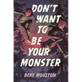Don't Want to Be Your Monster