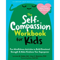 The Self-Compassion Workbook for Kids: Fun Mindfulness Activities to Build Emotional Strength and Make Kindness Your Superpower