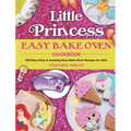 Little Princess Easy Bake Oven Cookbook: 365-Days Easy & Amazing Easy Bake Oven Recipes for Girls