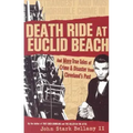 Death Ride at Euclid Beach: And Other True Tales of Crime & Disaster from Cleveland's Past