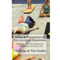Yoga & Progressive Relaxation Response: Before Transcendence - Savasana & Beyond
