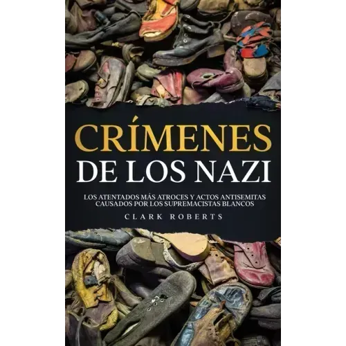 Crímenes de los Nazi: Los Atentados más Atroces y Actos Antisemitas Causados por los Supremacistas Blancos