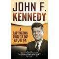 John F. Kennedy: A Captivating Guide to the Life of JFK
