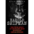 Harold Shipman: The True Story of Britain's Most Notorious Serial Killer